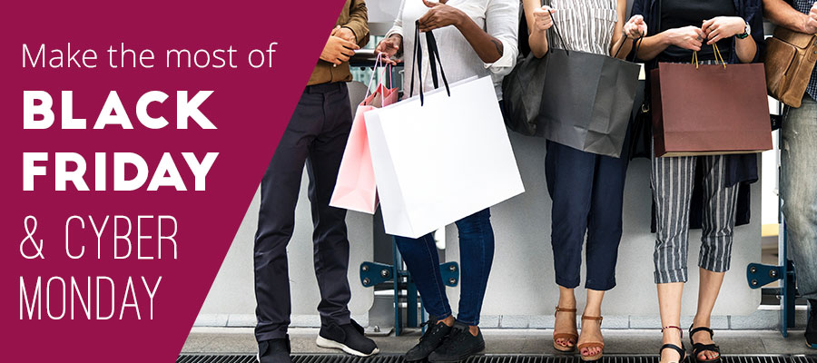 Make The Most of Black Friday & Cyber Monday